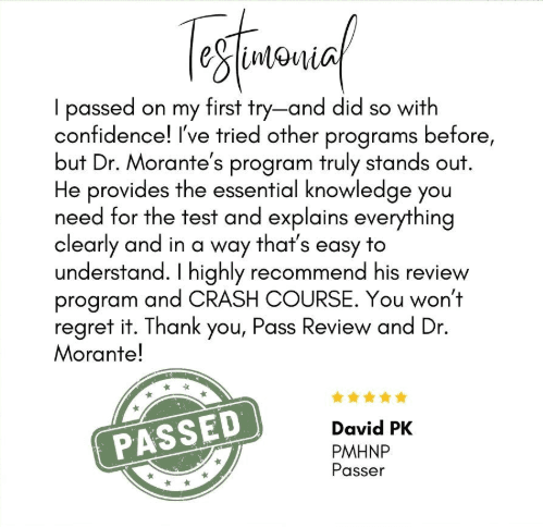 Testimonial from David PK, PMHNP passer: passed on the first try with confidence after the review program and crash course.